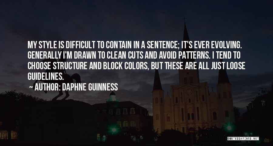 Daphne Guinness Quotes: My Style Is Difficult To Contain In A Sentence; It's Ever Evolving. Generally I'm Drawn To Clean Cuts And Avoid