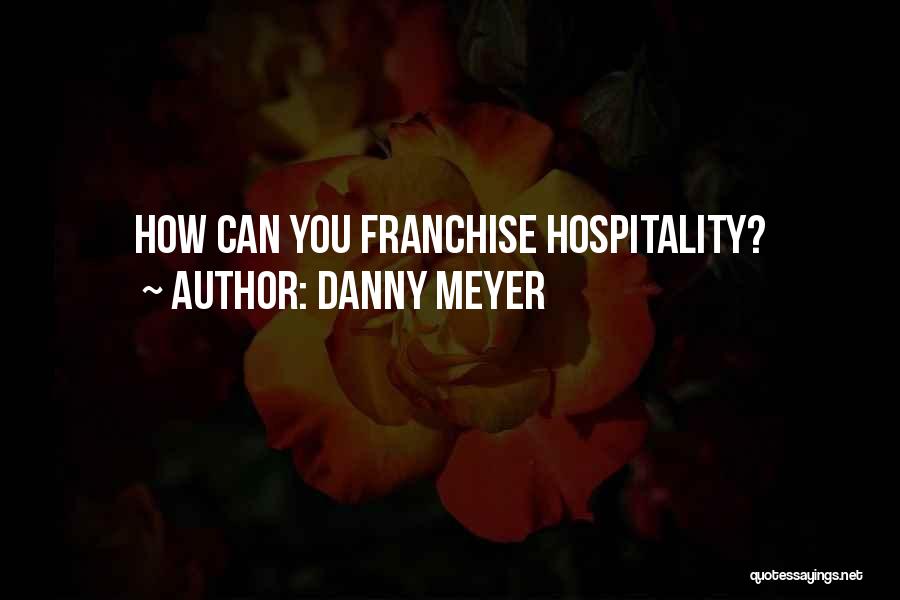 Danny Meyer Quotes: How Can You Franchise Hospitality?
