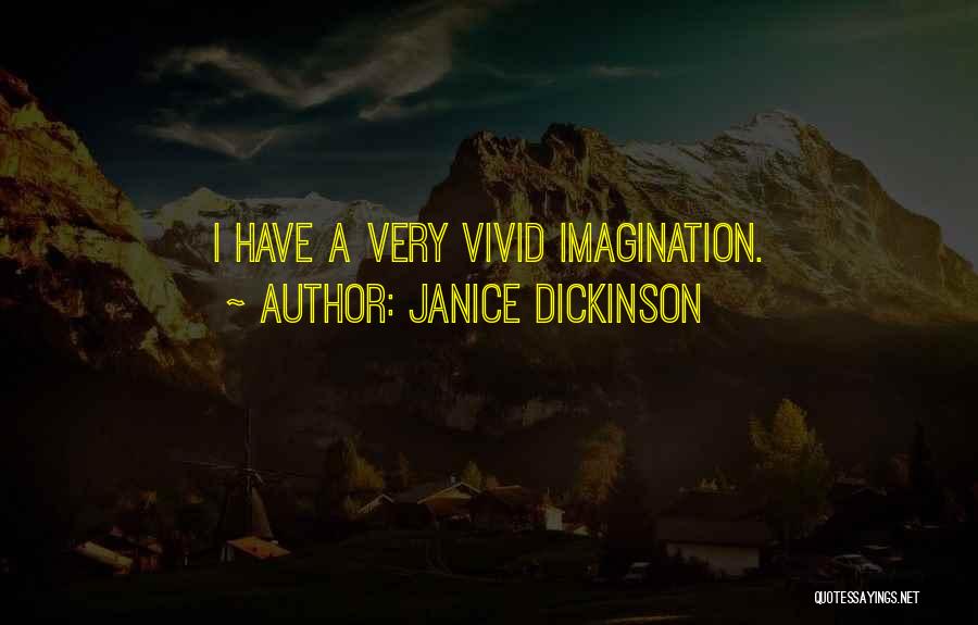 Janice Dickinson Quotes: I Have A Very Vivid Imagination.