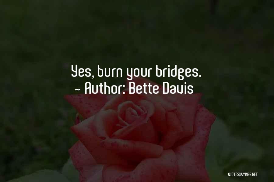 Bette Davis Quotes: Yes, Burn Your Bridges.