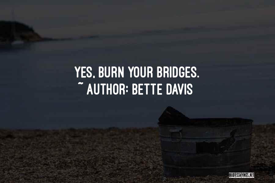 Bette Davis Quotes: Yes, Burn Your Bridges.