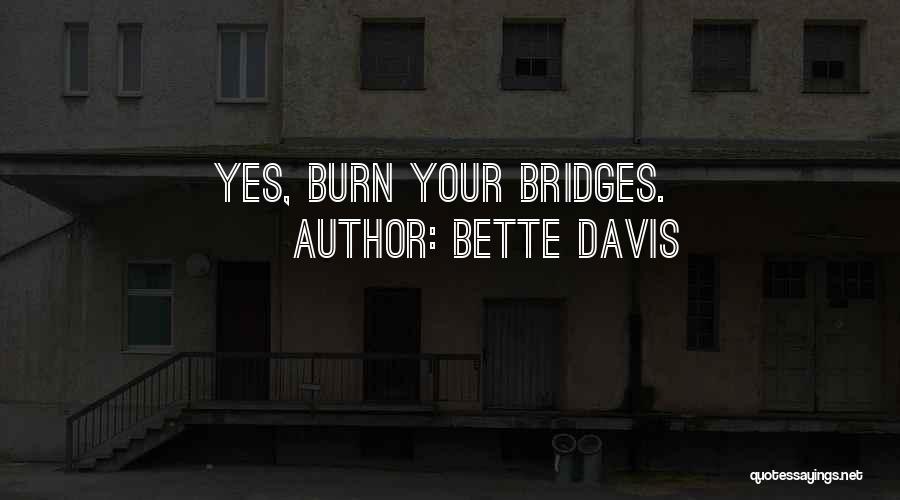Bette Davis Quotes: Yes, Burn Your Bridges.