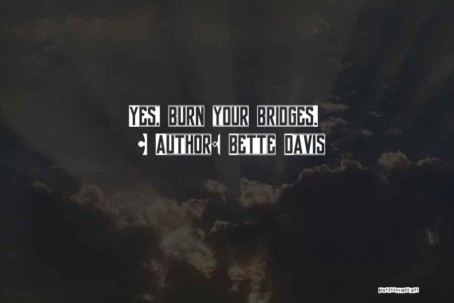 Bette Davis Quotes: Yes, Burn Your Bridges.