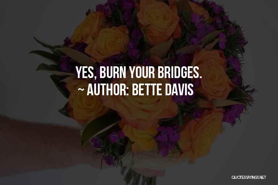Bette Davis Quotes: Yes, Burn Your Bridges.