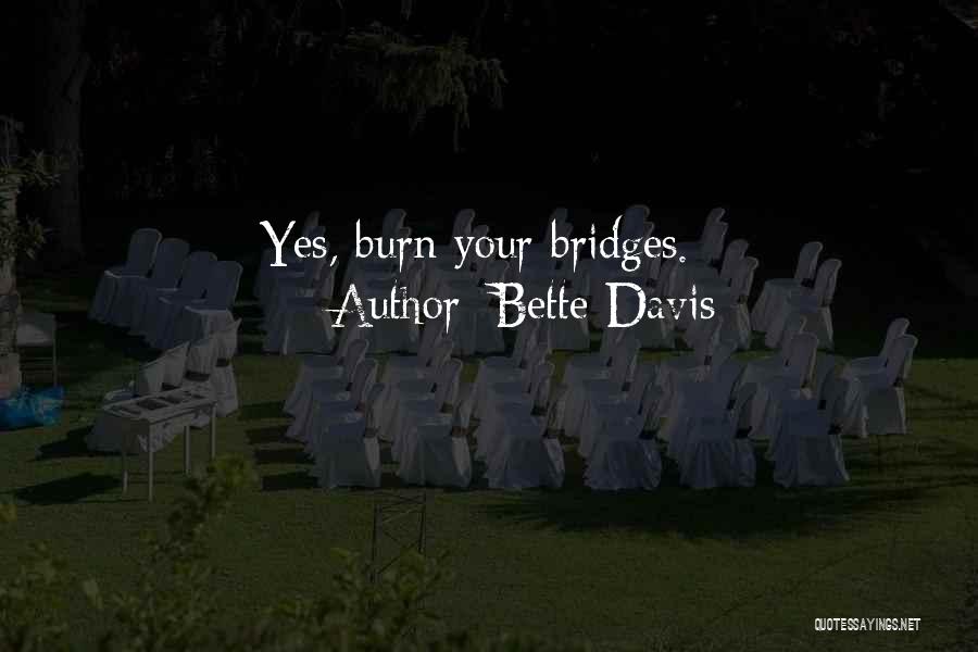 Bette Davis Quotes: Yes, Burn Your Bridges.