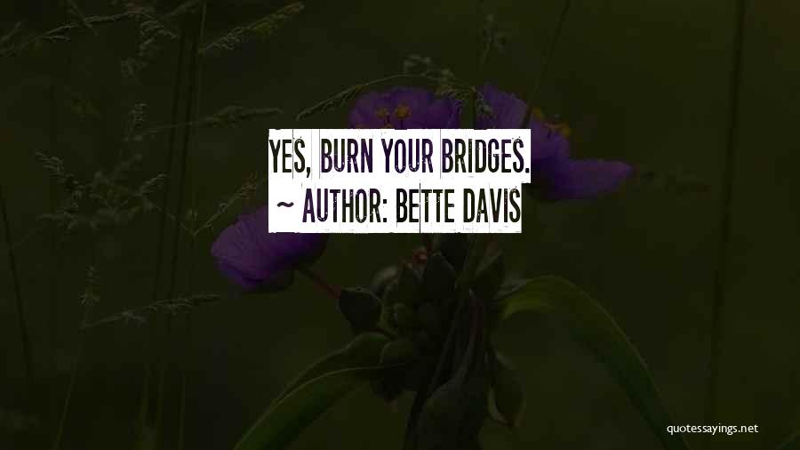 Bette Davis Quotes: Yes, Burn Your Bridges.