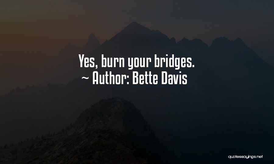 Bette Davis Quotes: Yes, Burn Your Bridges.