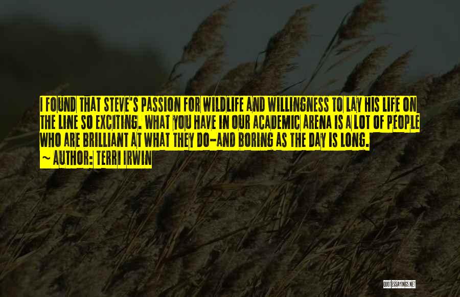 Terri Irwin Quotes: I Found That Steve's Passion For Wildlife And Willingness To Lay His Life On The Line So Exciting. What You