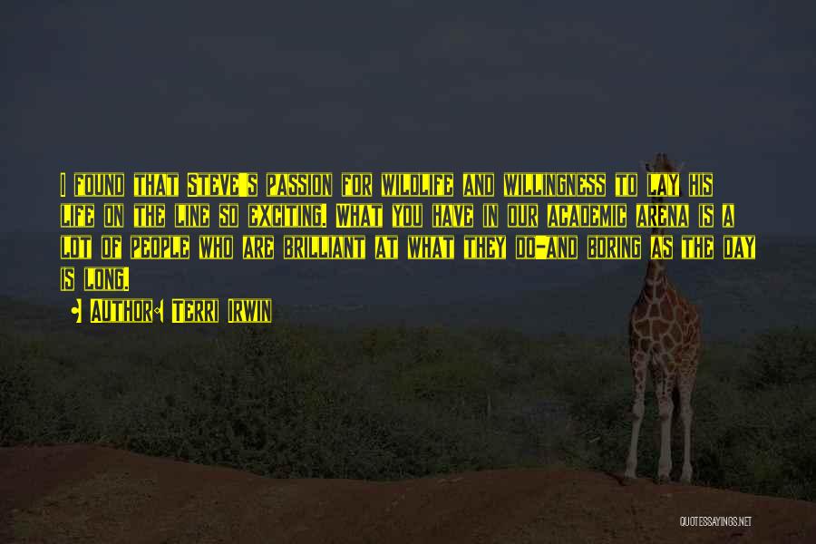 Terri Irwin Quotes: I Found That Steve's Passion For Wildlife And Willingness To Lay His Life On The Line So Exciting. What You