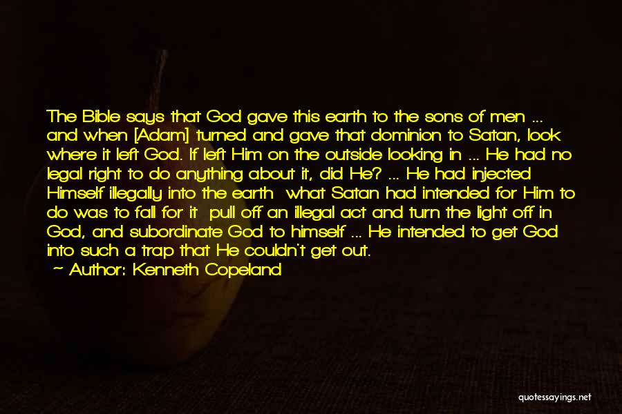 Kenneth Copeland Quotes: The Bible Says That God Gave This Earth To The Sons Of Men ... And When [adam] Turned And Gave