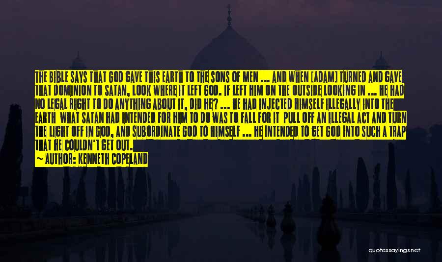 Kenneth Copeland Quotes: The Bible Says That God Gave This Earth To The Sons Of Men ... And When [adam] Turned And Gave