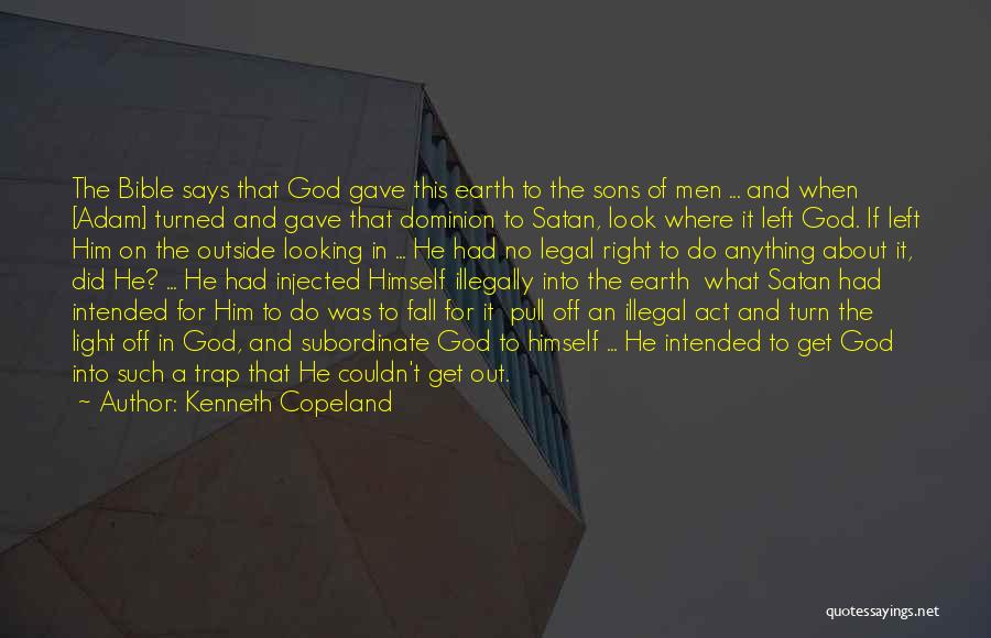 Kenneth Copeland Quotes: The Bible Says That God Gave This Earth To The Sons Of Men ... And When [adam] Turned And Gave