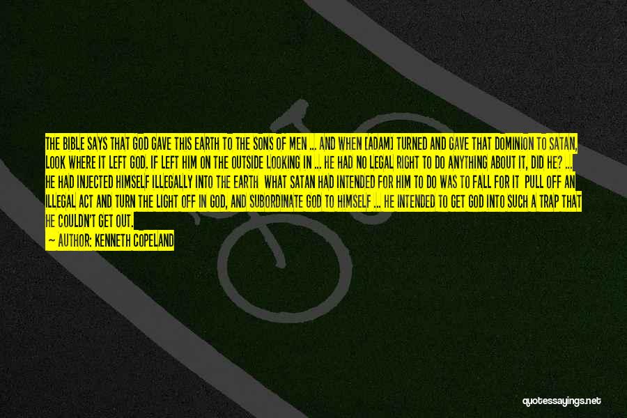 Kenneth Copeland Quotes: The Bible Says That God Gave This Earth To The Sons Of Men ... And When [adam] Turned And Gave