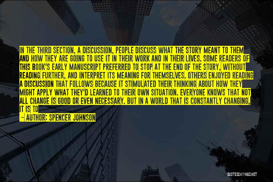 Spencer Johnson Quotes: In The Third Section, A Discussion, People Discuss What The Story Meant To Them And How They Are Going To