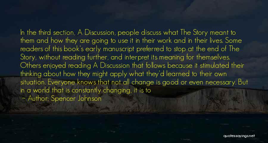 Spencer Johnson Quotes: In The Third Section, A Discussion, People Discuss What The Story Meant To Them And How They Are Going To