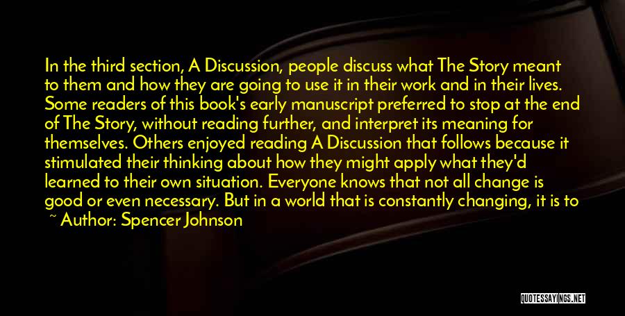 Spencer Johnson Quotes: In The Third Section, A Discussion, People Discuss What The Story Meant To Them And How They Are Going To