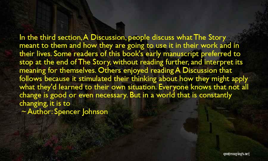 Spencer Johnson Quotes: In The Third Section, A Discussion, People Discuss What The Story Meant To Them And How They Are Going To