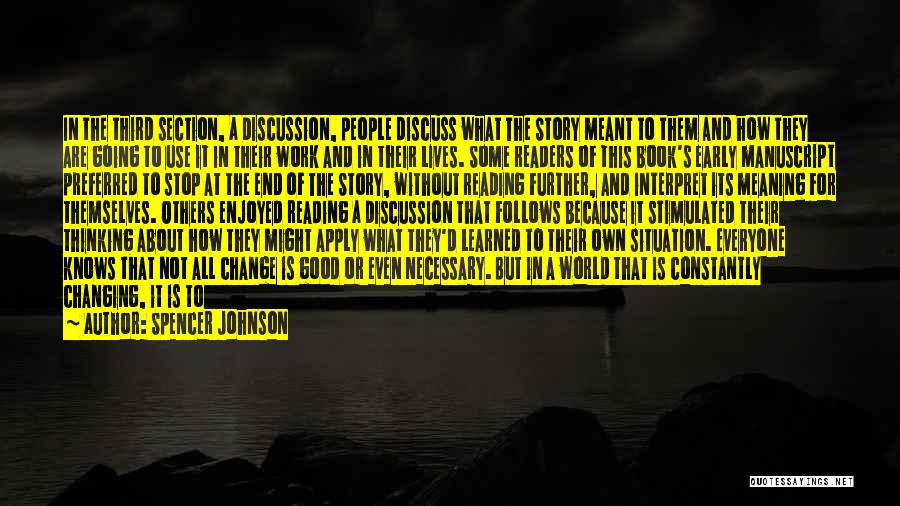 Spencer Johnson Quotes: In The Third Section, A Discussion, People Discuss What The Story Meant To Them And How They Are Going To