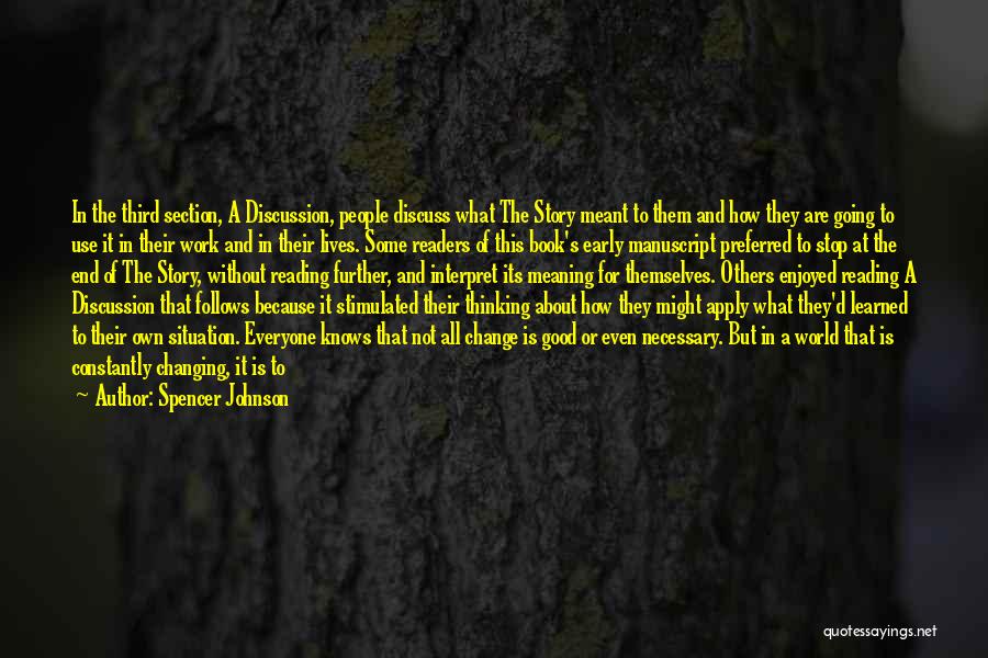 Spencer Johnson Quotes: In The Third Section, A Discussion, People Discuss What The Story Meant To Them And How They Are Going To