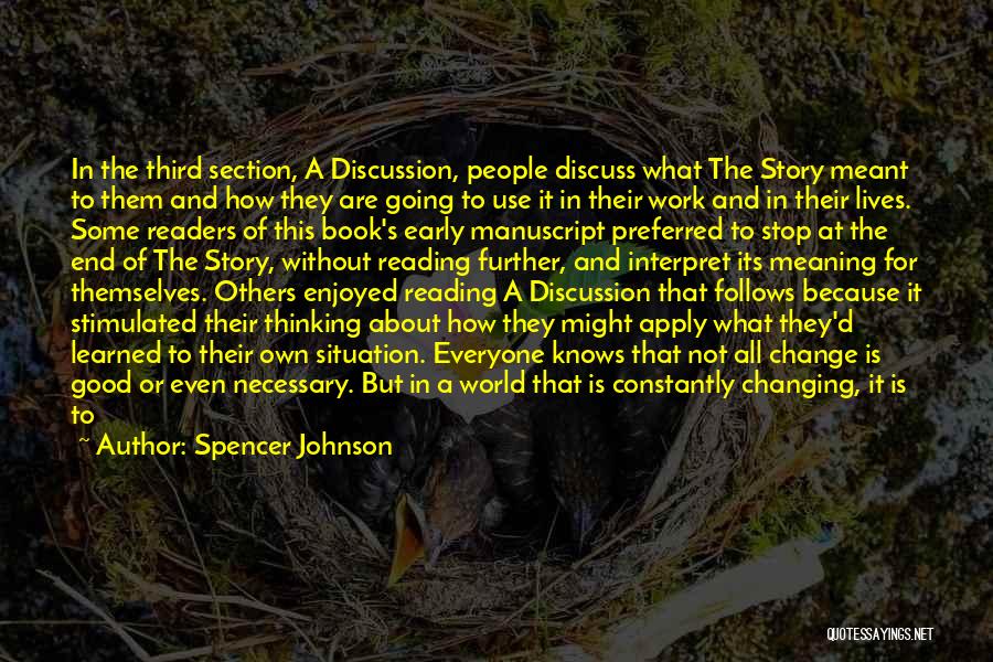 Spencer Johnson Quotes: In The Third Section, A Discussion, People Discuss What The Story Meant To Them And How They Are Going To