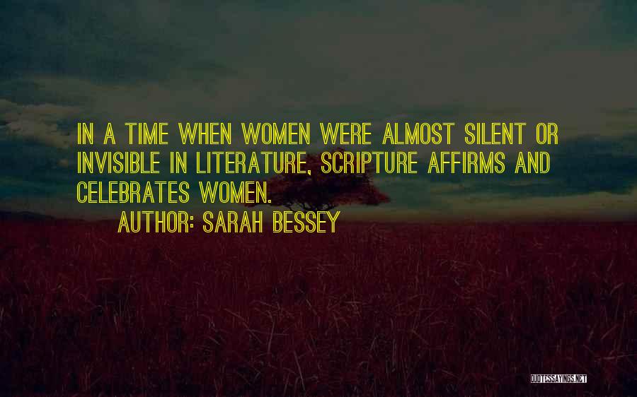 Sarah Bessey Quotes: In A Time When Women Were Almost Silent Or Invisible In Literature, Scripture Affirms And Celebrates Women.