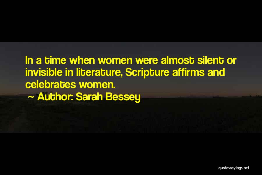 Sarah Bessey Quotes: In A Time When Women Were Almost Silent Or Invisible In Literature, Scripture Affirms And Celebrates Women.