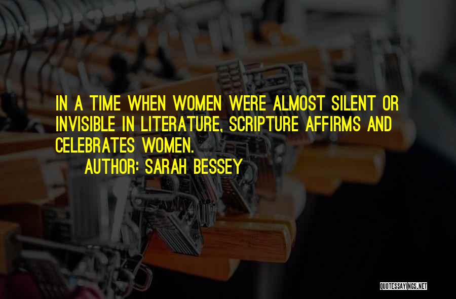 Sarah Bessey Quotes: In A Time When Women Were Almost Silent Or Invisible In Literature, Scripture Affirms And Celebrates Women.