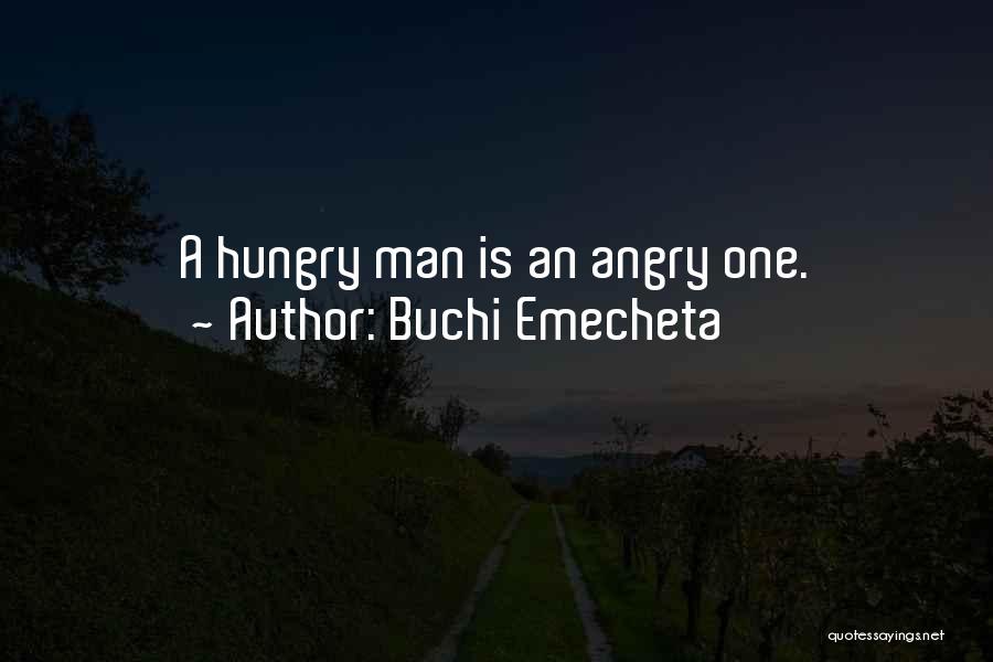 Buchi Emecheta Quotes: A Hungry Man Is An Angry One.