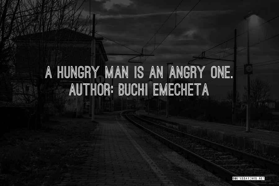 Buchi Emecheta Quotes: A Hungry Man Is An Angry One.