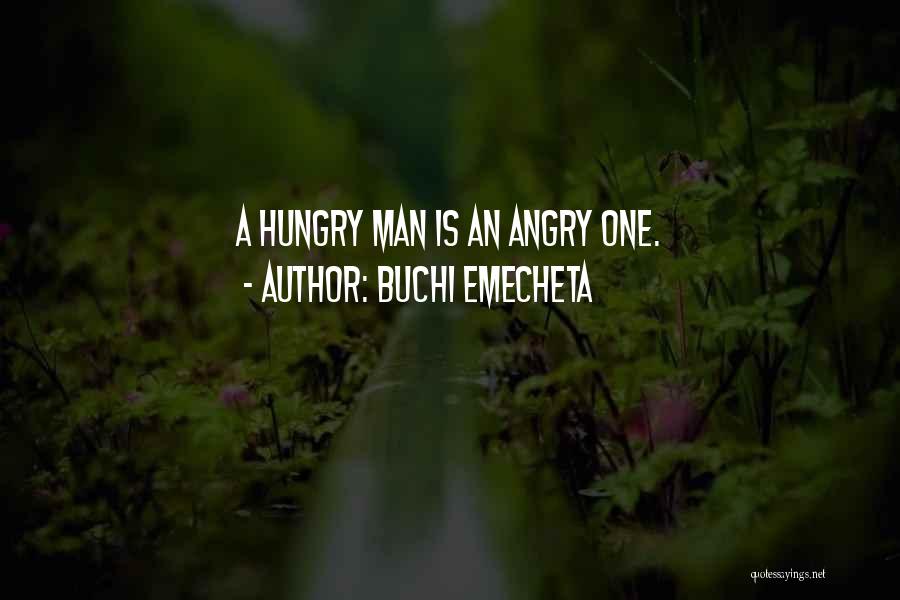 Buchi Emecheta Quotes: A Hungry Man Is An Angry One.