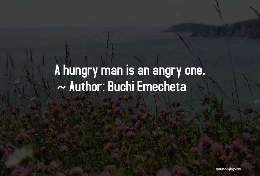Buchi Emecheta Quotes: A Hungry Man Is An Angry One.