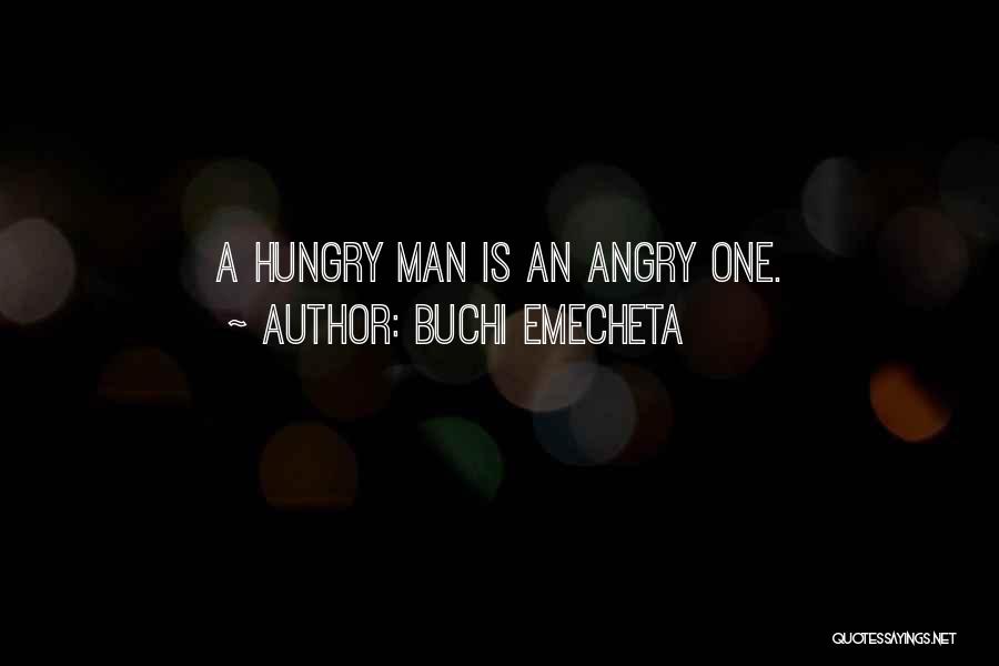 Buchi Emecheta Quotes: A Hungry Man Is An Angry One.