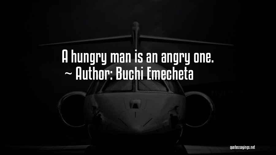 Buchi Emecheta Quotes: A Hungry Man Is An Angry One.