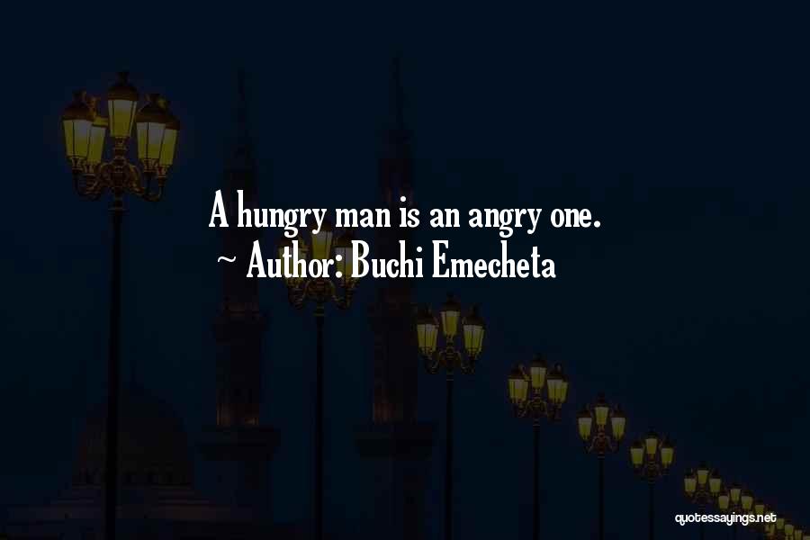 Buchi Emecheta Quotes: A Hungry Man Is An Angry One.
