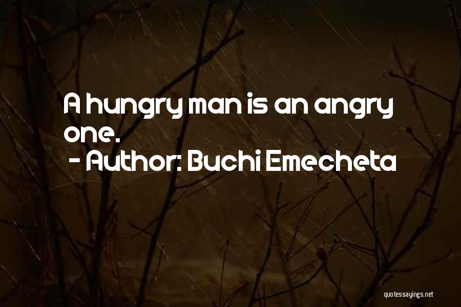 Buchi Emecheta Quotes: A Hungry Man Is An Angry One.