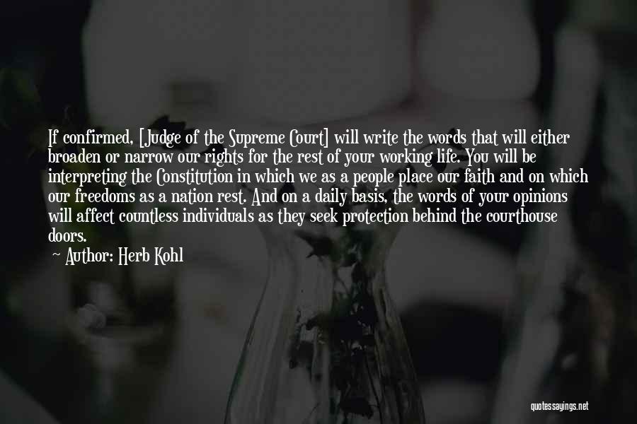 Herb Kohl Quotes: If Confirmed, [judge Of The Supreme Court] Will Write The Words That Will Either Broaden Or Narrow Our Rights For