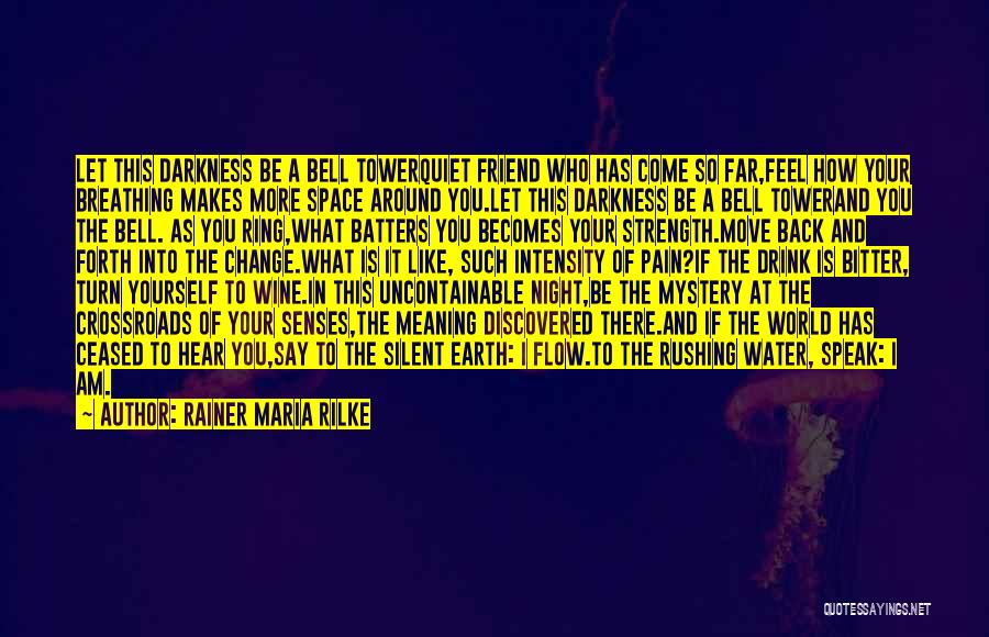 Rainer Maria Rilke Quotes: Let This Darkness Be A Bell Towerquiet Friend Who Has Come So Far,feel How Your Breathing Makes More Space Around