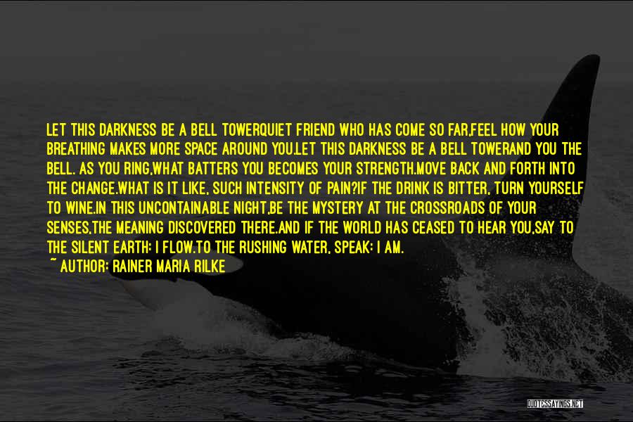 Rainer Maria Rilke Quotes: Let This Darkness Be A Bell Towerquiet Friend Who Has Come So Far,feel How Your Breathing Makes More Space Around