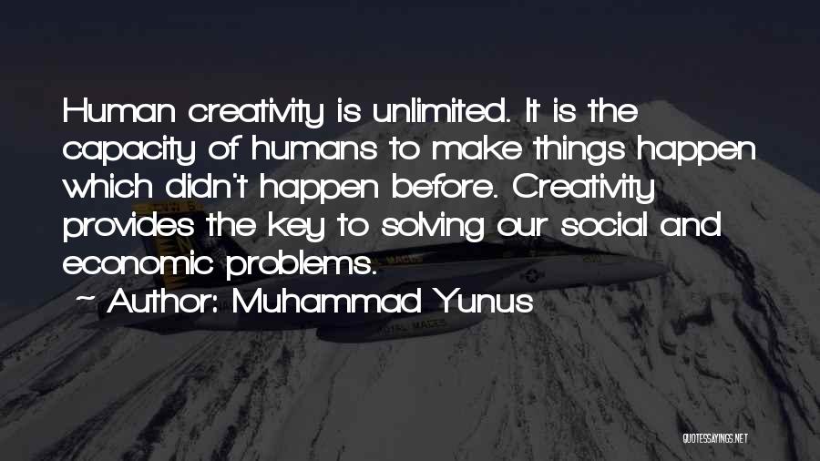 Muhammad Yunus Quotes: Human Creativity Is Unlimited. It Is The Capacity Of Humans To Make Things Happen Which Didn't Happen Before. Creativity Provides