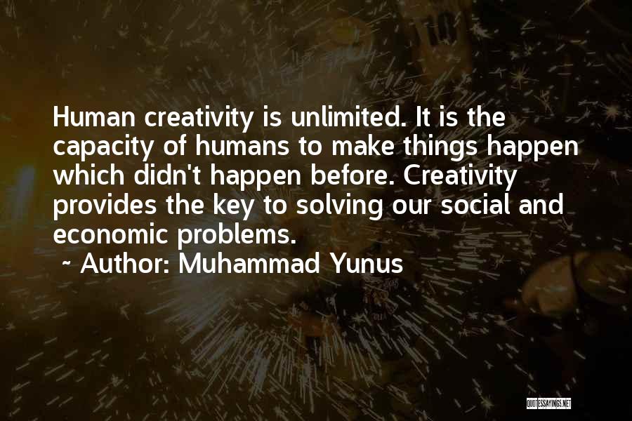 Muhammad Yunus Quotes: Human Creativity Is Unlimited. It Is The Capacity Of Humans To Make Things Happen Which Didn't Happen Before. Creativity Provides
