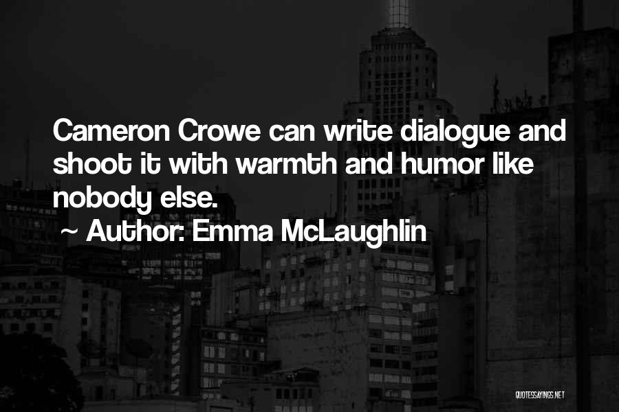 Emma McLaughlin Quotes: Cameron Crowe Can Write Dialogue And Shoot It With Warmth And Humor Like Nobody Else.