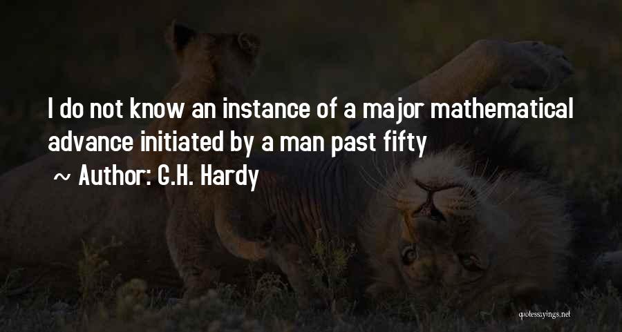 G.H. Hardy Quotes: I Do Not Know An Instance Of A Major Mathematical Advance Initiated By A Man Past Fifty