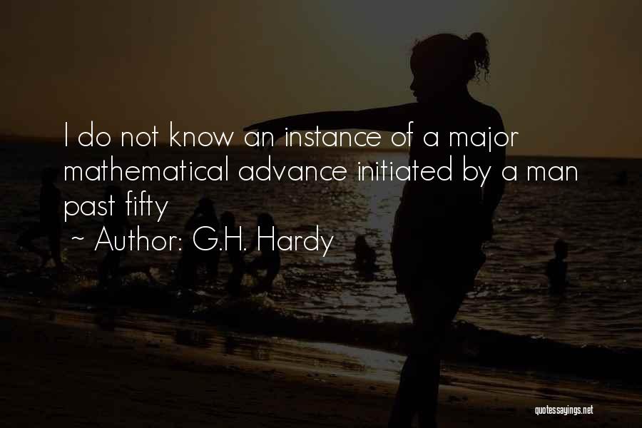 G.H. Hardy Quotes: I Do Not Know An Instance Of A Major Mathematical Advance Initiated By A Man Past Fifty