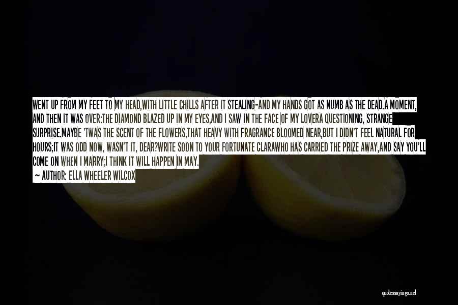 Ella Wheeler Wilcox Quotes: Went Up From My Feet To My Head,with Little Chills After It Stealing-and My Hands Got As Numb As The