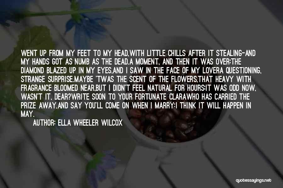 Ella Wheeler Wilcox Quotes: Went Up From My Feet To My Head,with Little Chills After It Stealing-and My Hands Got As Numb As The