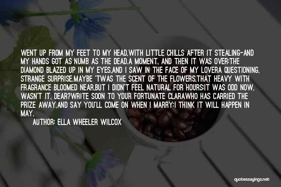 Ella Wheeler Wilcox Quotes: Went Up From My Feet To My Head,with Little Chills After It Stealing-and My Hands Got As Numb As The