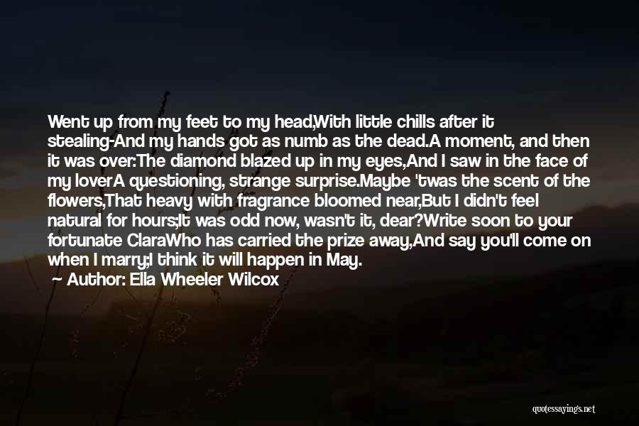 Ella Wheeler Wilcox Quotes: Went Up From My Feet To My Head,with Little Chills After It Stealing-and My Hands Got As Numb As The