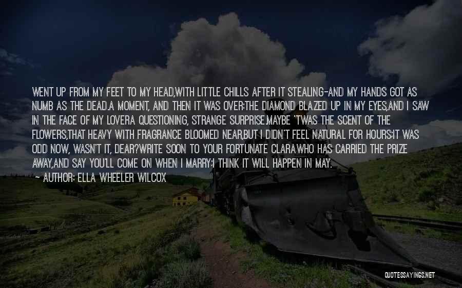 Ella Wheeler Wilcox Quotes: Went Up From My Feet To My Head,with Little Chills After It Stealing-and My Hands Got As Numb As The