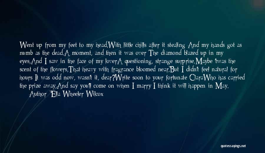 Ella Wheeler Wilcox Quotes: Went Up From My Feet To My Head,with Little Chills After It Stealing-and My Hands Got As Numb As The