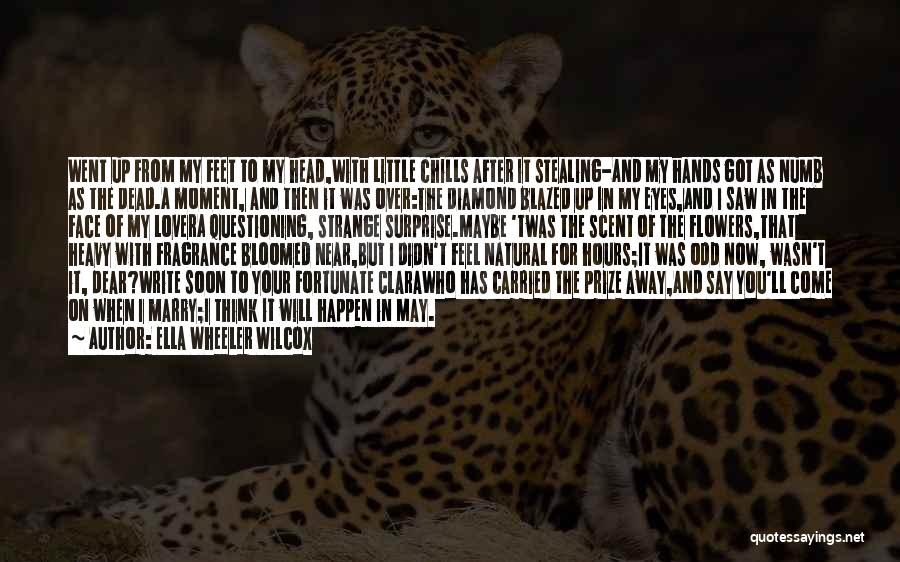 Ella Wheeler Wilcox Quotes: Went Up From My Feet To My Head,with Little Chills After It Stealing-and My Hands Got As Numb As The